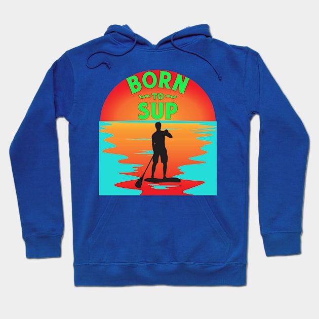 Born to SUP man Hoodie by DePit DeSign